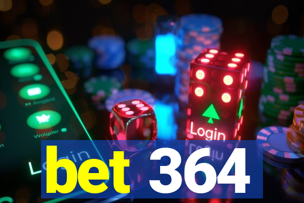 bet 364